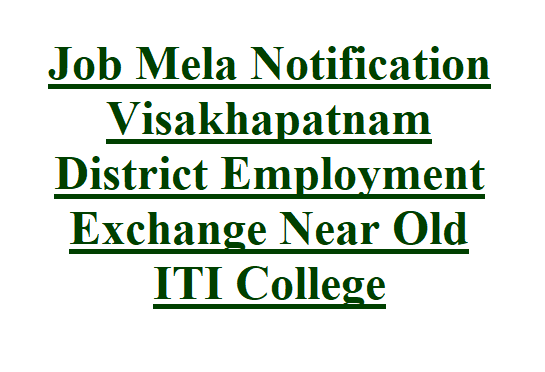 Job Mela Notification Visakhapatnam District Employment Exchange Near Old ITI College