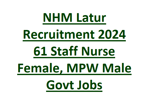 NHM Latur Recruitment 2024 61 Staff Nurse Female, MPW Male Govt Jobs 