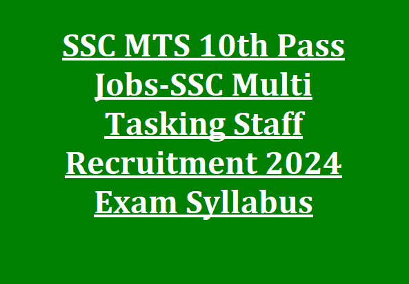 SSC MTS 10th Pass Jobs-SSC Multi Tasking Staff Recruitment 2024 Exam Syllabus