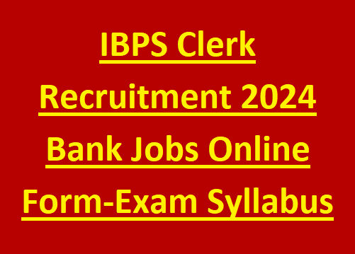 IBPS Clerk Recruitment 2024 Bank Jobs Online Form-Exam Syllabus