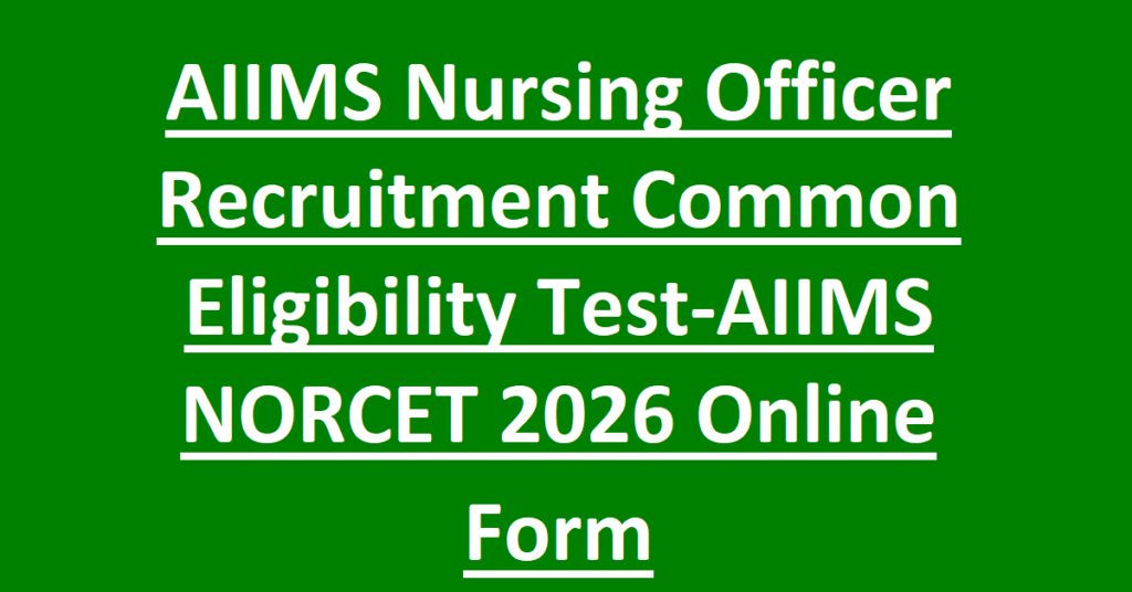 AIIMS Nursing Officer Recruitment Common Eligibility Test-AIIMS NORCET 2026 Online Form

