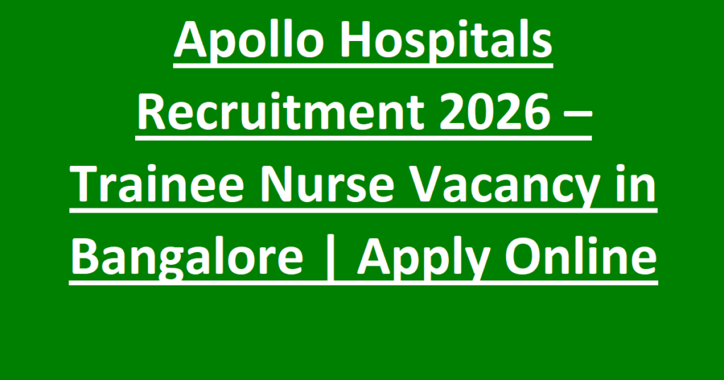 Apollo Hospitals Recruitment 2026 – Trainee Nurse Vacancy in Bangalore Apply Online