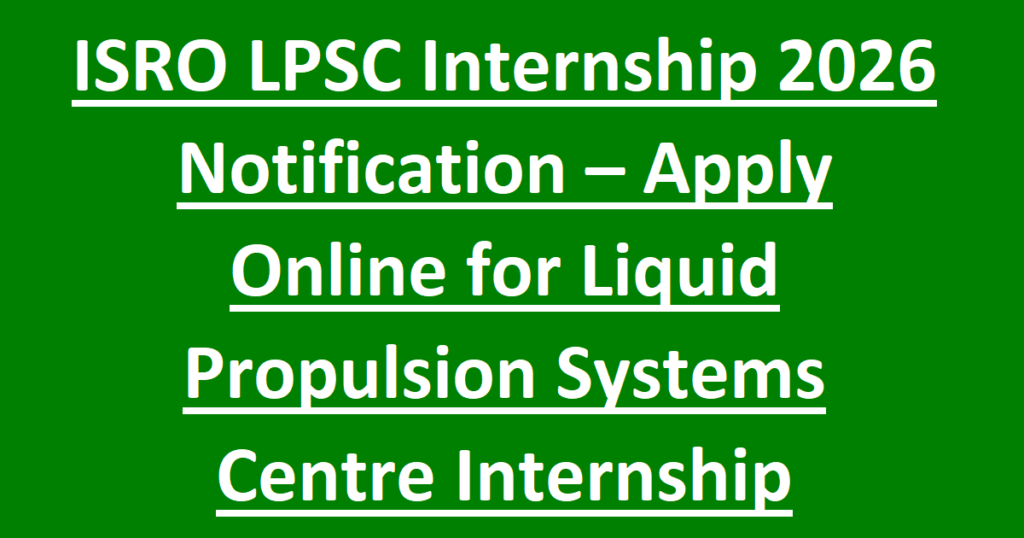 ISRO LPSC Internship 2026 Notification – Apply Online for Liquid Propulsion Systems Centre Internship
