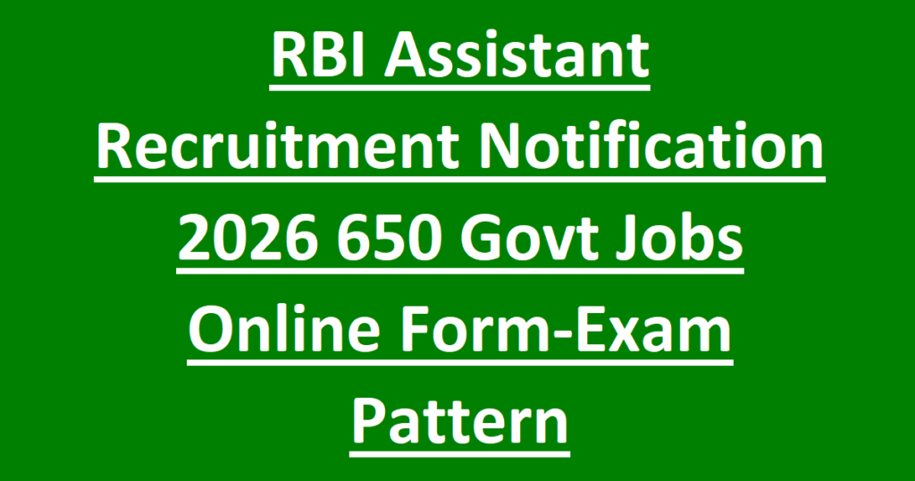 RBI Assistant Recruitment Notification 2026 650 Govt Jobs Online Form-Exam Pattern