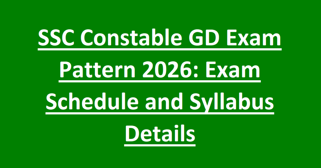SSC Constable GD Exam Pattern 2026: New Exam Schedule and Syllabus Details 1 SSC Constable GD Exam Pattern 2026 Exam Schedule and Syllabus Details