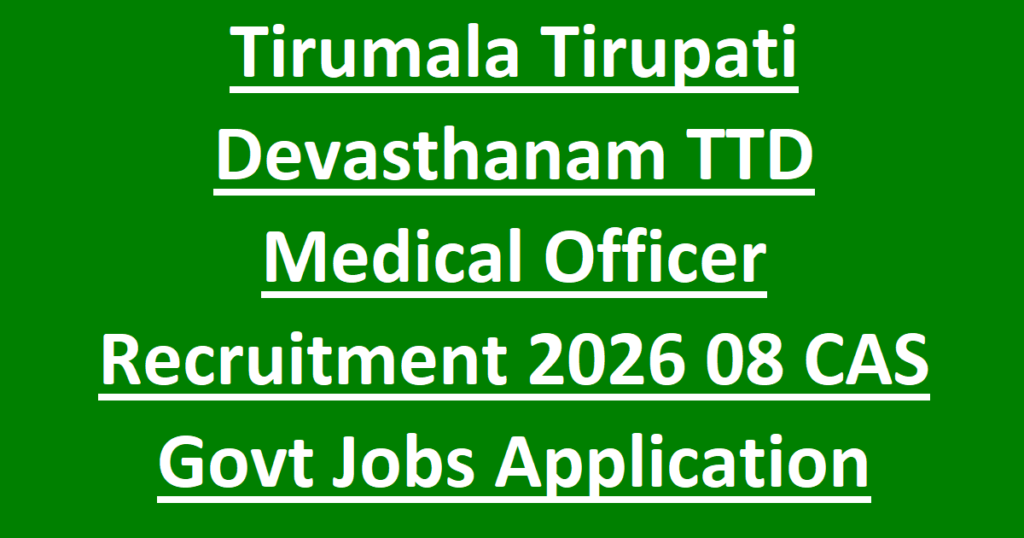 Tirumala Tirupati Devasthanam TTD Medical Officer Recruitment 2026 08 CAS Govt Jobs Application form