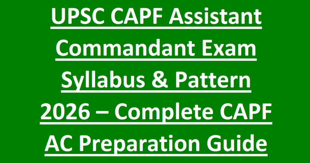 UPSC CAPF Assistant Commandant Exam Syllabus Pattern 2026 – Complete CAPF AC Preparation Guide
