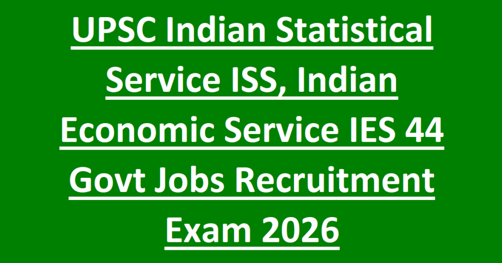UPSC Indian Statistical Service ISS, Indian Economic Service IES 44 Govt Jobs Recruitment Exam 2026
