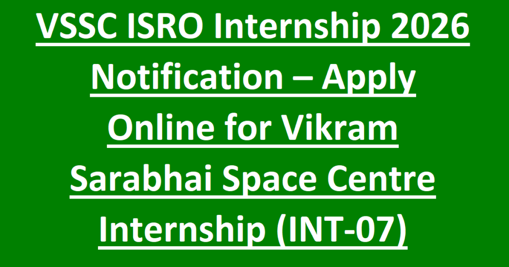 VSSC ISRO Internship 2026 Notification – Apply Online for Vikram Sarabhai Space Centre Internship INT 07