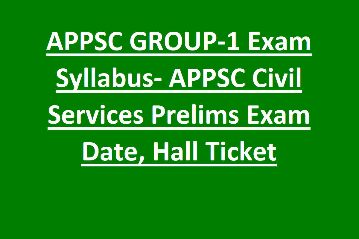 APPSC GROUP-1 Exam Syllabus- APPSC Civil Services Prelims Exam Date, Hall Ticket APPSC GROUP-1 Exam Syllabus- APPSC Civil Services Prelims Exam Date, Hall Ticket