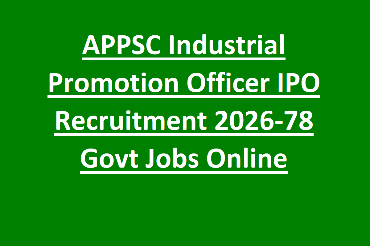 APPSC Industrial Promotion Officer IPO Recruitment 2026-78 Govt Jobs Online