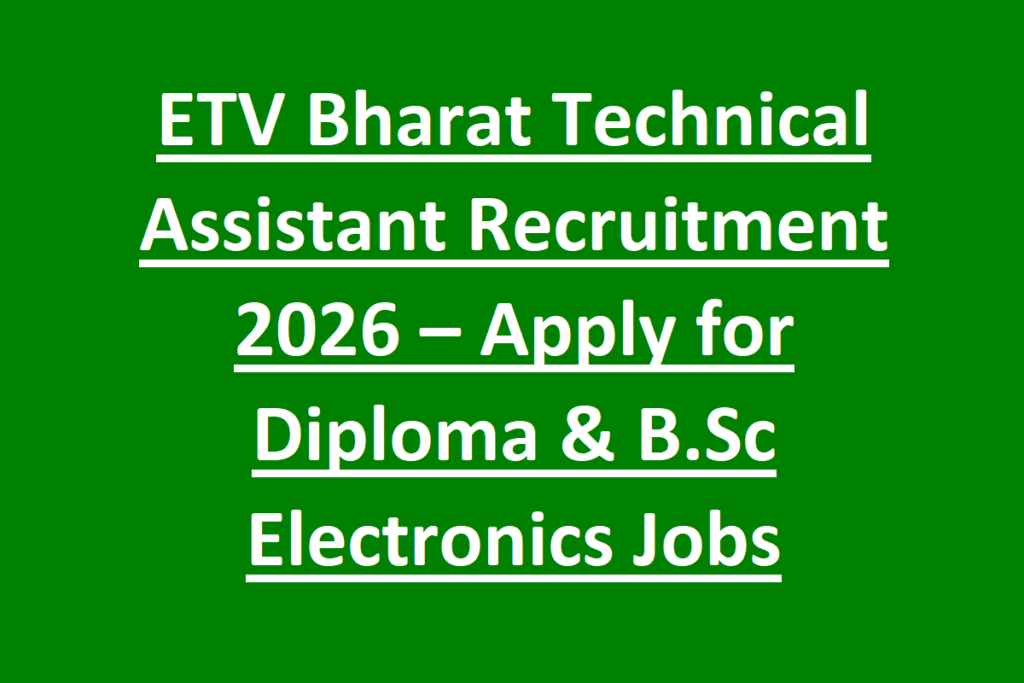 ETV Bharat Technical Assistant Recruitment 2026 – Apply for Diploma & B.Sc Electronics Jobs