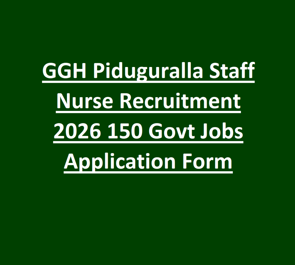 GGH Piduguralla Staff Nurse Recruitment 2026 150 Govt Jobs Application Form