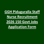 GGH Piduguralla Staff Nurse Recruitment 2026 150 Govt Jobs Application Form