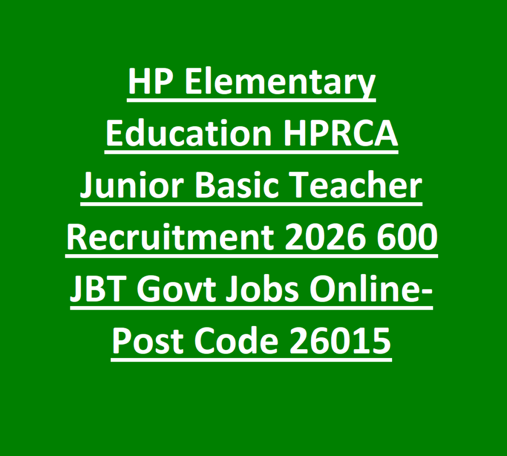 HP Elementary Education HPRCA Junior Basic Teacher Recruitment 2026 600 JBT Govt Jobs Online-Post Code 26015