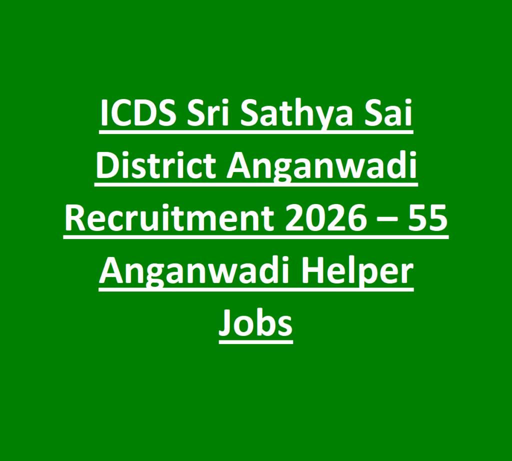 ICDS Sri Sathya Sai District Anganwadi Recruitment 2026 – 55 Anganwadi Helper Jobs