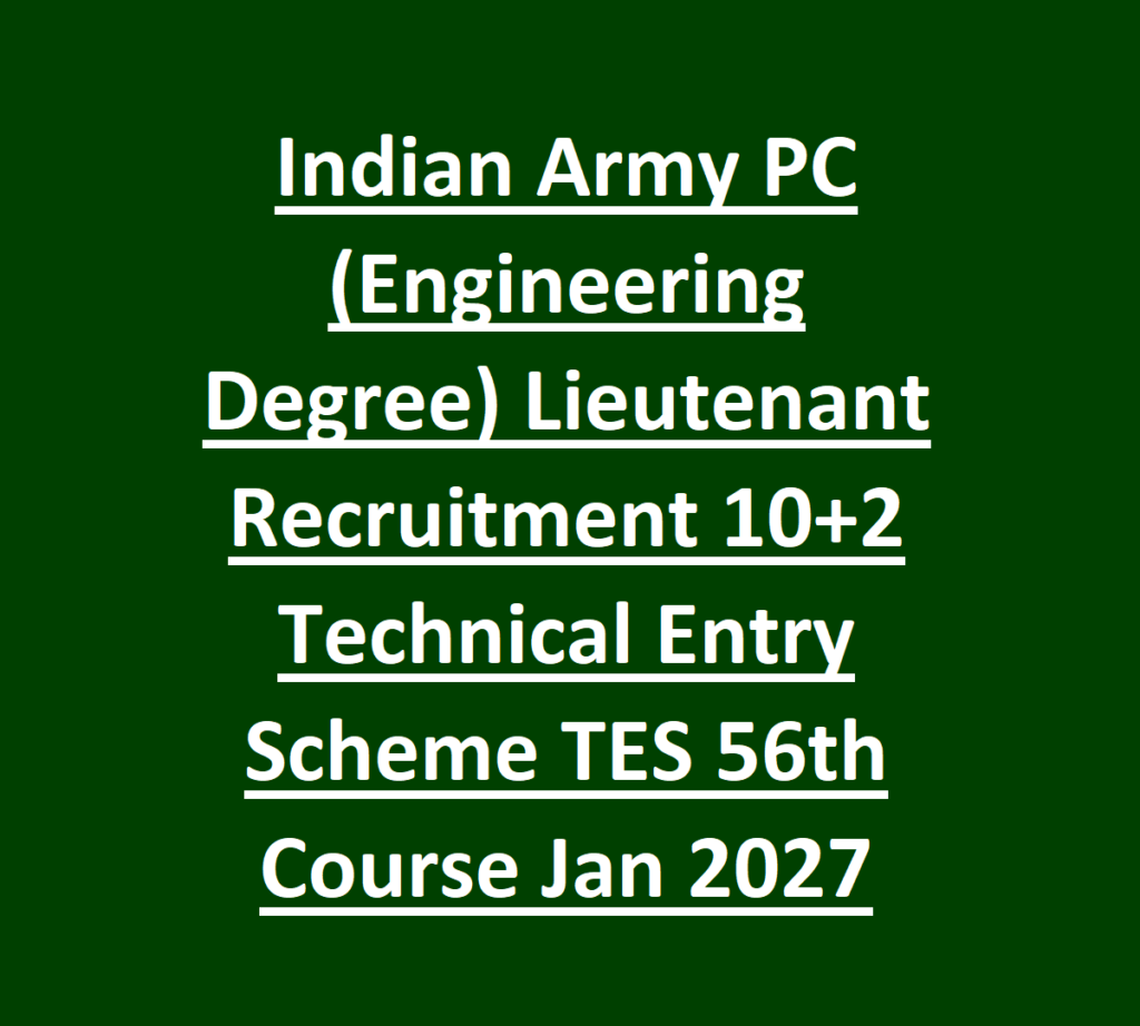 Indian Army PC (Engineering Degree) Lieutenant Recruitment 10+2 Technical Entry Scheme TES 56th Course Jan 2027