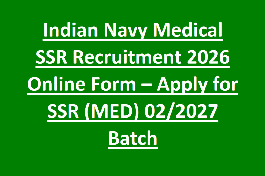 Indian Navy Medical SSR Recruitment 2026 Online Form – Apply for SSR (MED) 02/2027 Batch 1 Indian Navy Medical SSR Recruitment 2026 Online Form – Apply for SSR (MED) 02-2027 Batch
