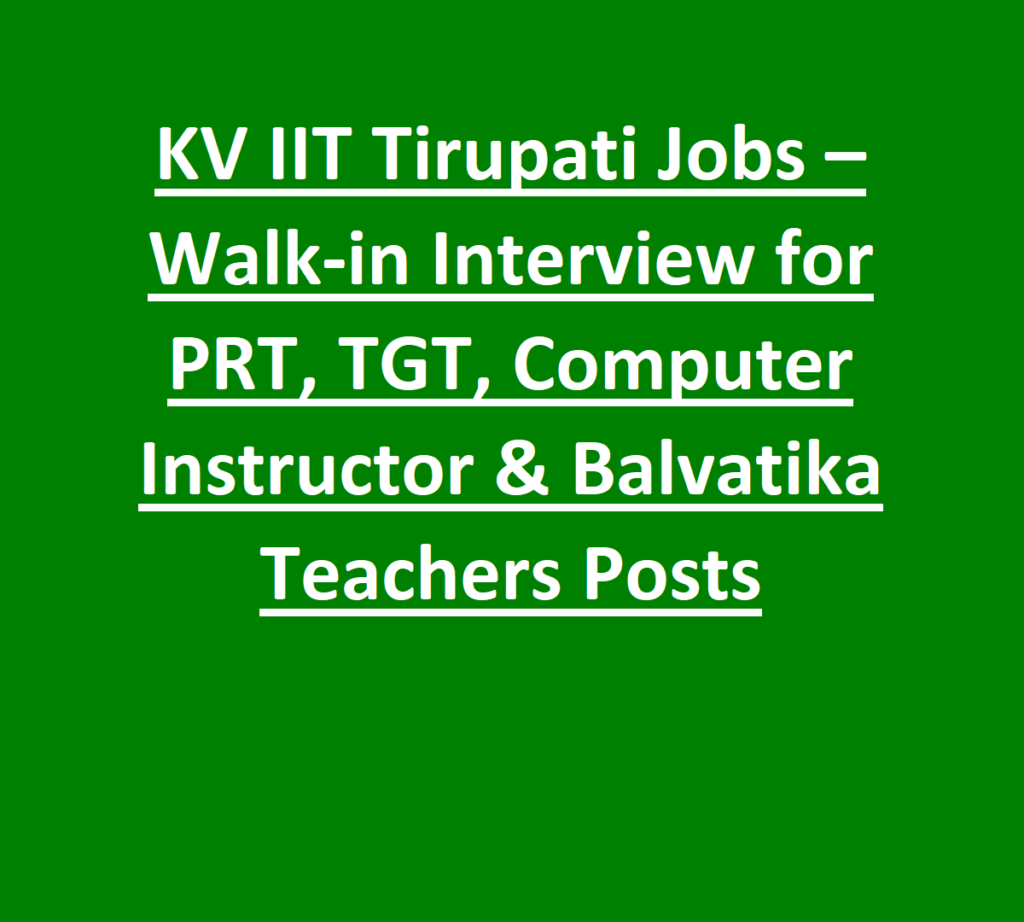 KV IIT Tirupati Jobs – Walk-in Interview for PRT, TGT, Computer Instructor & Balvatika Teachers Posts