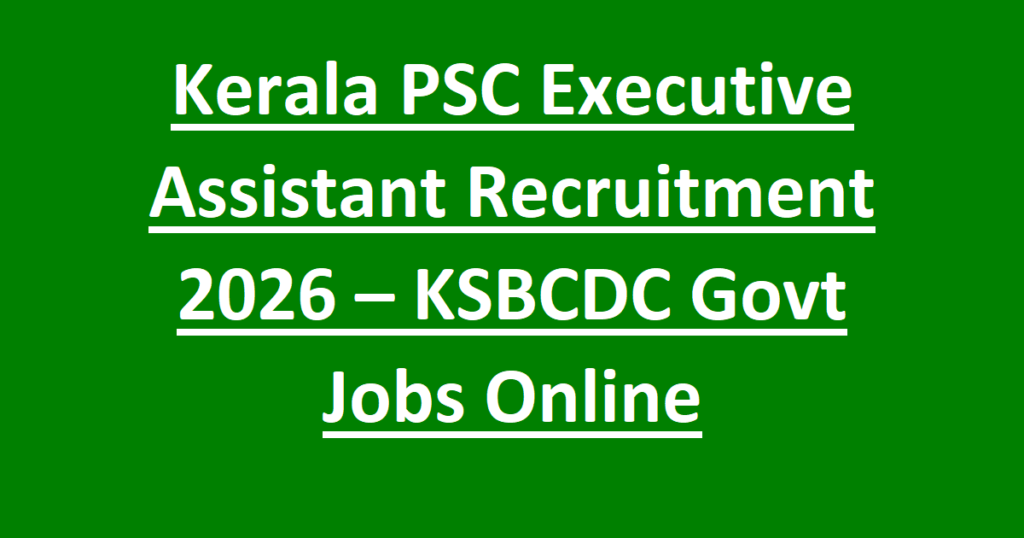 Kerala PSC Executive Assistant Recruitment 2026 – KSBCDC Govt Jobs Online 1 Kerala PSC Executive Assistant Recruitment 2026 – KSBCDC Govt Jobs Online