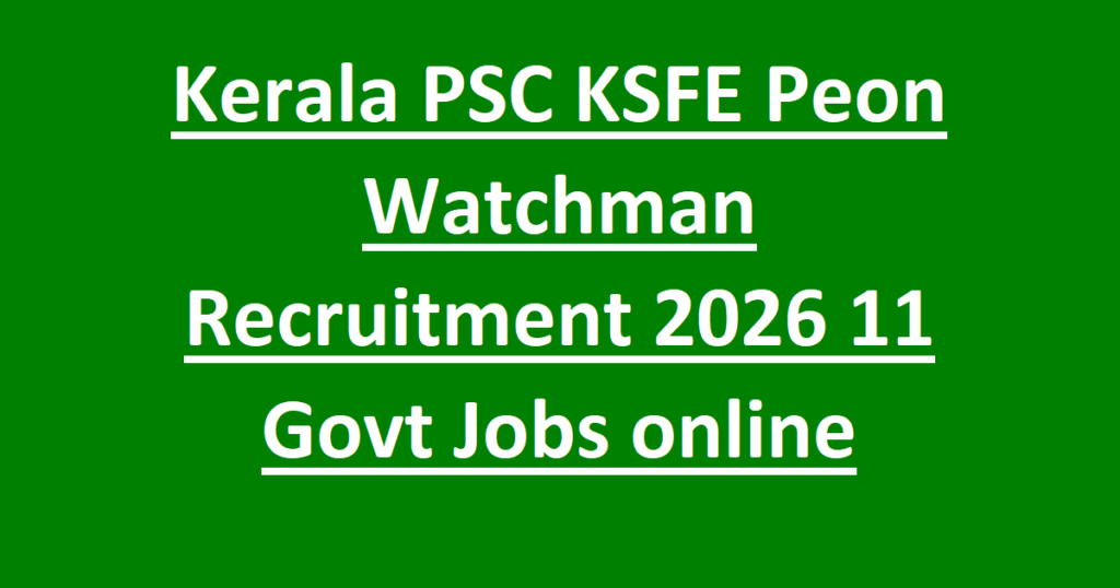 Kerala PSC KSFE Peon Watchman Recruitment 2026 11 Govt Jobs online