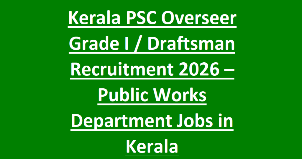 Kerala PSC Overseer Grade I Draftsman Recruitment 2026 –Public Works Department Jobs in Kerala