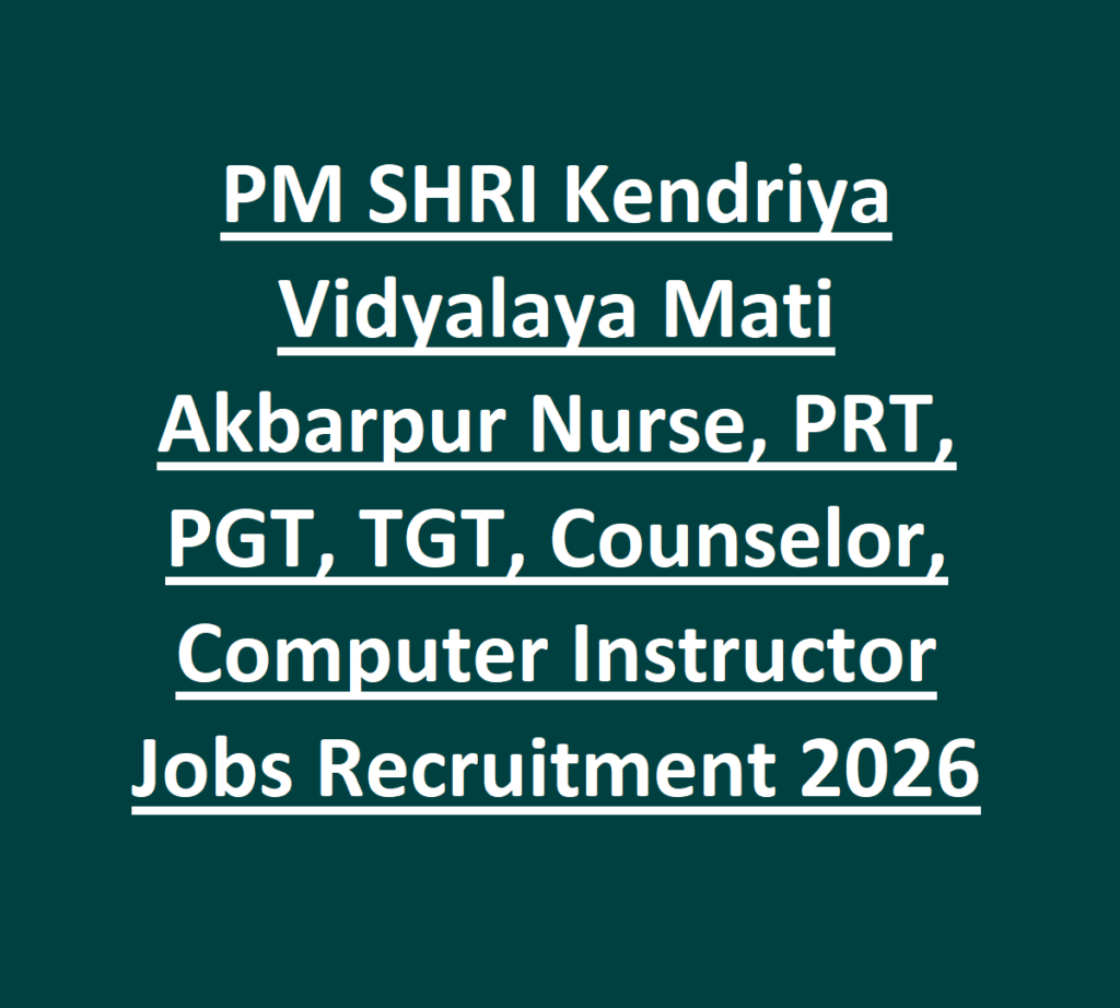 PM SHRI Kendriya Vidyalaya Mati Akbarpur Nurse, PRT, PGT, TGT, Counselor, Computer Instructor Jobs Recruitment 2026 