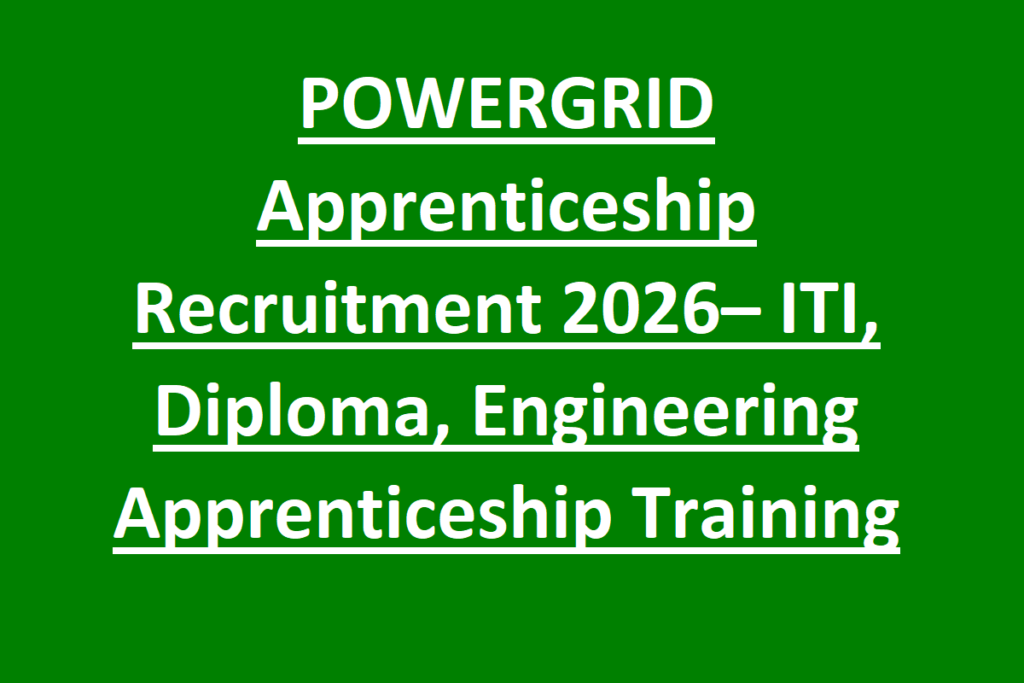 POWERGRID Apprenticeship Recruitment 2026– ITI, Diploma, Engineering Apprenticeship Training