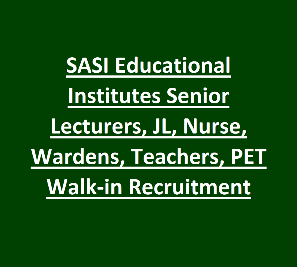 SASI Educational Institutes Senior Lecturers, JL, Nurse, Wardens, Teachers, PET Walk-in Recruitment