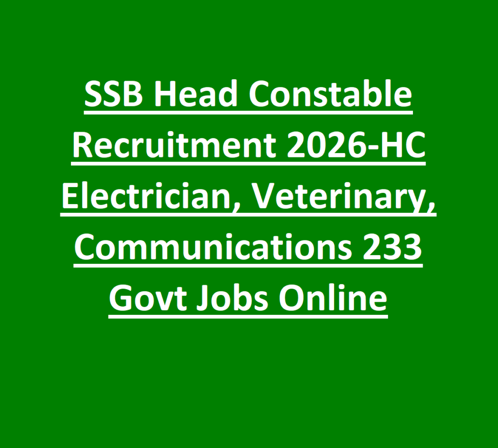 SSB Head Constable Recruitment 2026-HC Electrician, Veterinary, Communications 233 Govt Jobs Online