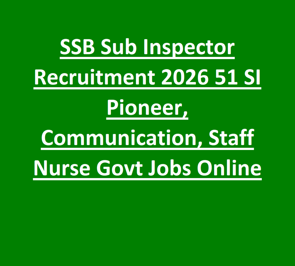 SSB Sub Inspector Recruitment 2026 51 SI Pioneer, Communication, Staff Nurse Govt Jobs Online 1 SSB Sub Inspector Recruitment 2026 51 SI Pioneer, Communication, Staff Nurse Govt Jobs Online