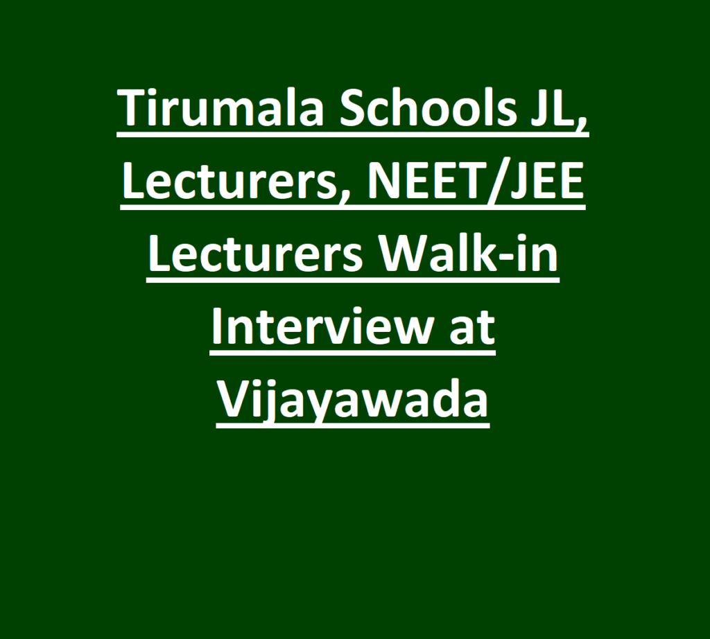 Tirumala Schools JL, Lecturers, NEET/JEE Lecturers Walk-in Interview at Vijayawada 1 Tirumala Schools JL, Lecturers, NEET JEE Lecturers Walk-in Interview at Vijayawada