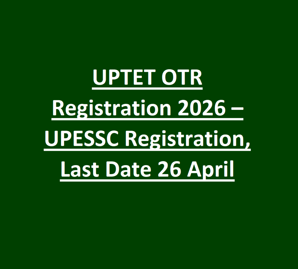 UPTET OTR Registration 2026 – UPESSC Registration, Last Date 26 April