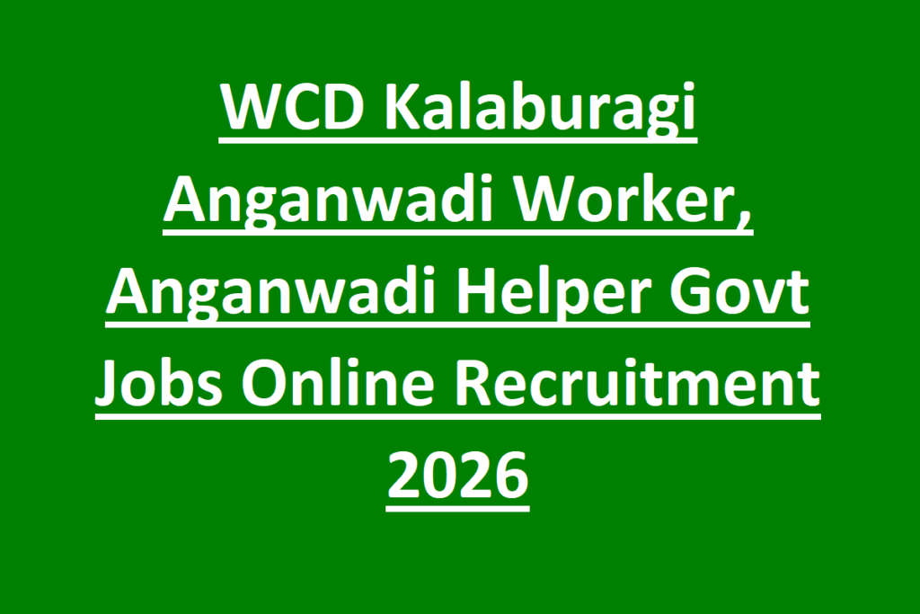 WCD Kalaburagi Anganwadi Worker, Anganwadi Helper Govt Jobs Online Recruitment 2026