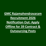 GMC Rajamahendravaram Recruitment 2026 Notification Out- Apply Offline for 39 Contract & Outsourcing Posts