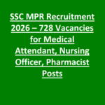 SSC MPR Recruitment 2026 – 728 Vacancies for Medical Attendant, Nursing Officer, Pharmacist Posts