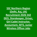 SSC Northern Region (Delhi, Raj, UK) Recruitment 2026 542 DEO, Storekeeper, Driver, Girl Cadet Instructor, Accountant, MTS, Junior Wireless Officer Jobs