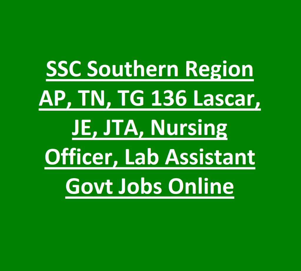SSC Southern Region AP, TN, TG 136 Lascar, JE, JTA, Nursing Officer, Lab Assistant Govt Jobs Online 1 SSC Southern Region AP, TN, TG 136 Lascar, JE, JTA, Nursing Officer, Lab Assistant Govt Jobs Online