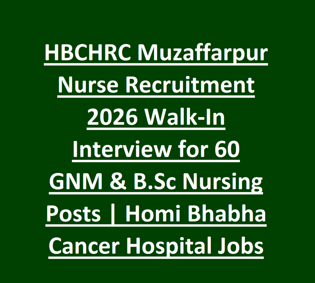 HBCHRC Muzaffarpur Nurse Walk-In Recruitment 2026 60 GNM & BSc Nursing Jobs 1 HBCHRC Muzaffarpur Nurse Recruitment 2026 Walk-In Interview for 60 GNM & B.Sc Nursing Posts - Homi Bhabha Cancer Hospital Jobs